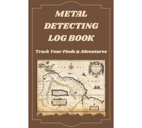 Metal Detecting Log Book: Treasure Hunting Journal & Find Tracker for Detectorists, Relic Hunters and Outdoor Adventures: Track Finds, Locations, ... with a Simple Vintage Explorer Layout
