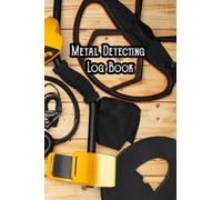 Metal Detector Logbook: Metal Detecting Log Book For dirt soil digging hobby Detectorist To Keep Track of Finds and Statistics Logbook For Coin Whisperer