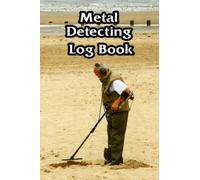 Metal Detector Logbook: Metal Detectors Log Book Love to look for treasure passion for history with your metal detector Track of your items