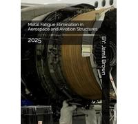 Metal Fatigue Elimination in Aerospace and Aviation Structures: 2025