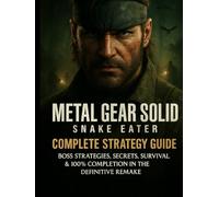 METAL GEAR SOLID Δ: SNAKE EATER - MASTER STRATEGY GUIDE: From Stealth to Survival - Every Strategy You Need to Become Legendary