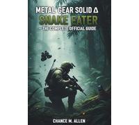 METAL GEAR SOLID Δ: SNAKE EATER: THE COMPLETE OFFICIAL GUIDE: The Definitive Walkthrough and Strategy Companion; Stealth Tactics, Boss Guides, ... and 100% Completion for Console and PC