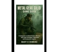 Metal Gear Solid Delta Game Guide: A Companion to Naked Snake’s Mission with Expert Strategies, Collectibles, and Community Insights