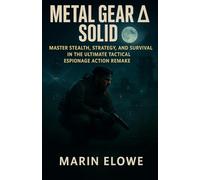 Metal Gear Solid Delta Game Guide: Master Stealth, Strategy, and Survival in the Ultimate Tactical Espionage Action Remake