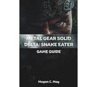 METAL GEAR SOLID DELTA: SNAKE EATER GAME GUIDE: The ultimate strategy compendium for mastering stealth, combat, and exploration. Expert tactics, ... insider tips for players of all skill levels.
