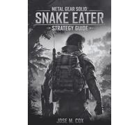 METAL GEAR SOLID DELTA: SNAKE EATER - Strategy Guide: Master Stealth, Defeat Every Boss, Unlock Every Secret, and Achieve 100% Completion