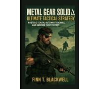 Metal Gear Solid Delta Ultimate Tactical Strategy: Master Stealth, Outsmart Enemies, and Uncover Every Secret