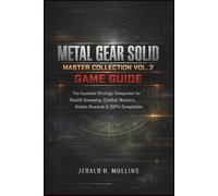 Metal Gear Solid Master Collection Vol. 2 Game Guide: The Essential Strategy Companion for Stealth Gameplay, Combat Mastery, Hidden Rewards & 100% Completion