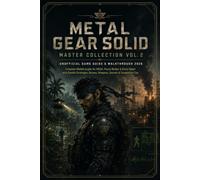 METAL GEAR SOLID: MASTER COLLECTION VOL. 2 UNOFFICIAL GAME GUIDE & WALKTHROUGH 2026: Complete Walkthroughs for MGS4, Peace Walker & Ghost Babel with ... Bosses, Weapons, Secrets & Completion Tips