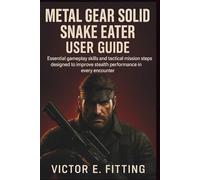 Metal Gear Solid Snake Eater User Guide: Essential gameplay skills and tactical mission steps designed to improve stealth performance in every encounter