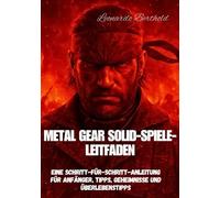 METAL GEAR SOLID-SPIELE-LEITFADEN: Eine Schritt-für-Schritt-Anleitung für Anfänger, Tipps, Geheimnisse und Überlebenstipps