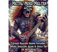 Metal Mind Melter: An Intricate Heavy Metal Coloring Book for Adults: Stress Relieving Designs Featuring Demons, Skeletons, Gothic Lettering, Band Logos & Occult Art for Metalheads