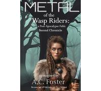 Metal of the Wasp Riders: A Post Apocalypse Fable Second Chronicle