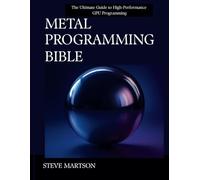 Metal Programming Bible: The Ultimate Guide to High-Performance GPU Programming: 4