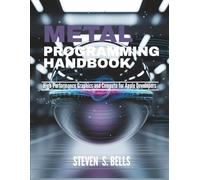 Metal Programming Handbook: High-Performance Graphics and Compute for Apple Developers: 9