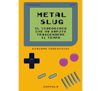 Metal Slug. Il videogioco che ha saputo trascendere il tempo