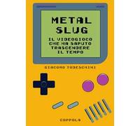 Metal Slug. Il videogioco che ha saputo trascendere il tempo