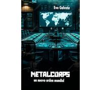 METALCORPS: un nuevo orden mundial