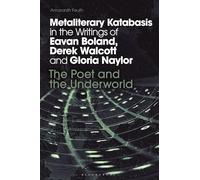 Metaliterary Katabasis in the Writings of Eavan Boland, Derek Walcott and Gloria Naylor: The Poet and the Underworld