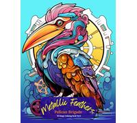 Metallic Feathers: Pelican Brigade Coloring Book Vol 2