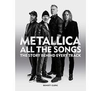 Metallica All the Songs: The Story Behind Every Track