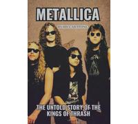 METALLICA THE UNTOLD STORY OF THE KINGS OF THRASH: Creating Aggression and Speed in L.A.