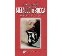 Metallo in bocca. Tratto da una storia vera