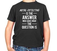 Metallo Scoperta È Answer T-Shirt - Metal Detector - Hobbie - Regalo