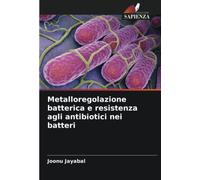 Metalloregolazione batterica e resistenza agli antibiotici nei batteri