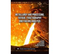 Metallurgy and Processing, Fatigue, Fractography and Failure Analysis