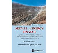 Metals And Energy Finance: Application Of Quantitative Finance Techniques To The Evaluation Of Minerals, Coal And Petroleum Projects (Second Edition): ... Coal and Petroleum Projects - 2nd Edition