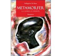 Metamorfer. La gemma di Darwin di Pellegrino De Rosa, 2012, Youcanprint