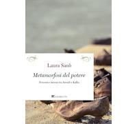 Metamorfosi del potere. Percorsi e incroci tra Arendt e Kafka. Nuova ediz.