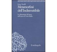 Metamorfosi dell'indistruttibile. La dimensione del sacro nell'opera di Franz Kafka