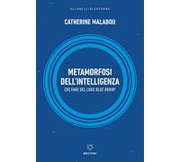 Metamorfosi dell'intelligenza. Che fare del nostro Blue Brain?