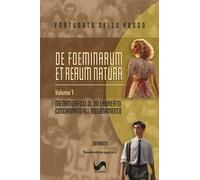 Metamorfosi di un laureato condannato all'insegnamento. De foeminarum et rerum natura. Vol. 1