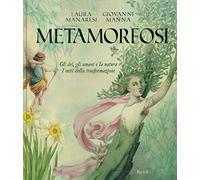 Metamorfosi. Gli dei, gli umani e la natura. I miti della trasformazione