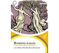 Metamorfosi in dialogo. Studi in onore di Rosalba Galvagno