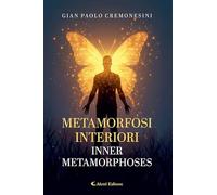 Metamorfosi interiori - Inner metamorphoses. Ediz. bilingue