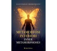Metamorfosi interiori - Inner metamorphoses. Ediz. bilingue