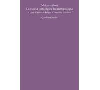 Metamorfosi. La svolta ontologica in antropologia