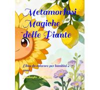 Metamorfosi Magiche delle Piante: Libro da colorare per bambini 4-7 anni