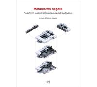 Metamorfosi negate. Progetti non realizzati di Giuseppe Jappelli per Padov...