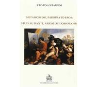 Metamorfosi, parodia e eros: studi su Dante, Ariosto e Dosso Dossi
