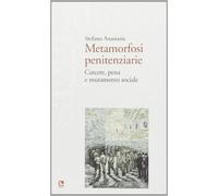 Metamorfosi penitenziarie. Carcere, pena e mutamento sociale