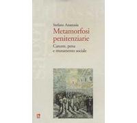 Metamorfosi penitenziarie. Carcere, pena e mutamento sociale