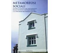 Metamorfosi sociali. Attori e luoghi del mutamento nella società contempor...
