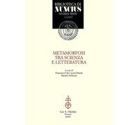 Metamorfosi tra scienza e letteratura - Citti F. (cur.); Pasetti L. (cur.)...