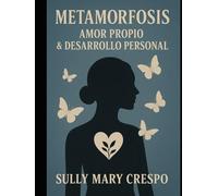 Metamorfosis Amor Propio & Desarrollo Personal: Como lograr un cambio personal y controlar tus emociones