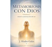 Metamorfosis con Dios: Volumen I: desde la construcción del ser